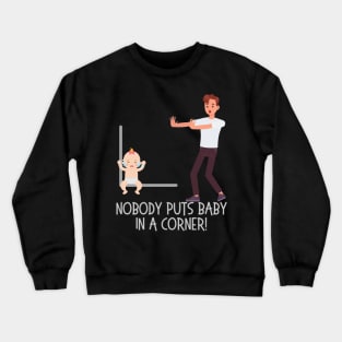 Baby in a corner dirty dancing Crewneck Sweatshirt